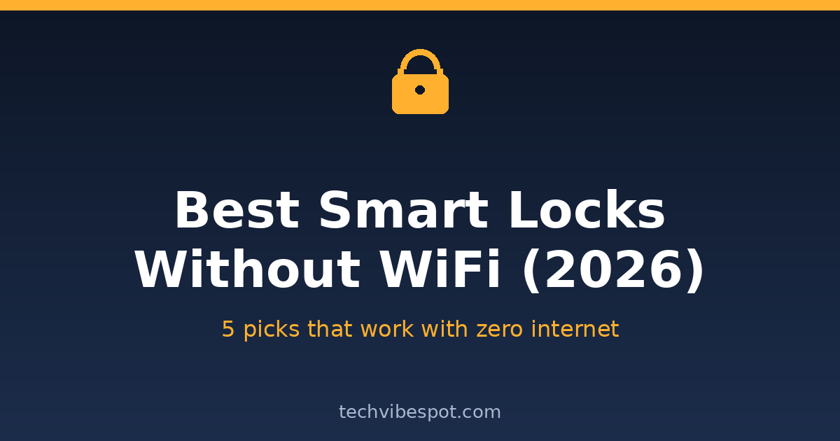 Best smart locks without WiFi 2026: five picks that work with zero internet