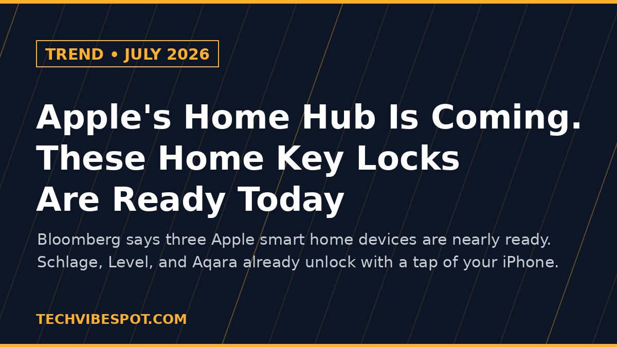 Apple Home Key smart locks July 2026 trend card — Schlage, Level and Aqara ready before Apple's home hub